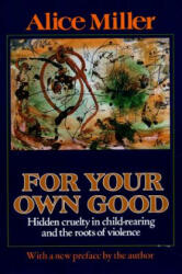 For Your Own Good - Alice Miller (ISBN: 9780374522698)