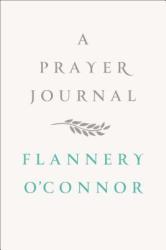 PRAYER JOURNAL - Flannery O'Connor (2013)