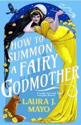 How to Summon a Fairy Godmother - Laura J Mayo (ISBN: 9780316581158)