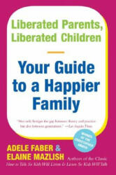 Liberated Parents, Liberated Children - Adele Faber, Elaine Mazlish (ISBN: 9780380711345)