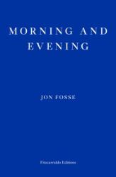 Morning and Evening - WINNER OF THE 2023 NOBEL PRIZE IN LITERATURE - Damion Searls (ISBN: 9781804271216)