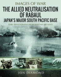The Allied Neutralisation of Rabaul - Diamond, Jon (ISBN: 9781036102036)