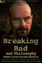 Breaking Bad and Philosophy - David R. Koepsell (2012)