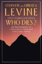 Who Dies? - Stephen Levine, Ondrea Levine (ISBN: 9780385262217)