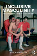 Inclusive Masculinity: The Changing Nature of Masculinities (2009)