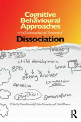Cognitive Behavioural Approaches to the Understanding and Treatment of Dissociation - Fiona C Kennedy (2013)