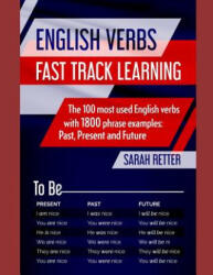 English Verbs: FAST TRACK LEARNING: The 100 most used English verbs with 1800 phrase examples: Past, Present and Future. - Sarah Retter (ISBN: 9781071325575)