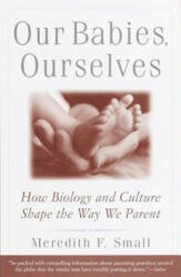 Our Babies, Ourselves - Meredith F Small (ISBN: 9780385483629)