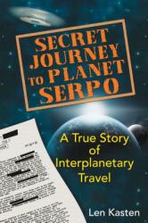 Secret Journey to Planet Serpo - Len Kasten (2013)