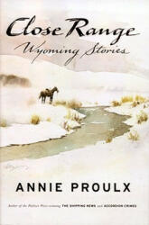 Close Range: Wyoming Stories - Annie Proulx, William Matthews (1999)