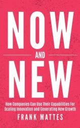 NOW and NEW: How Companies Can Use Their Capabilities For Scaling Innovation and Generating New Growth (ISBN: 9783982315447)