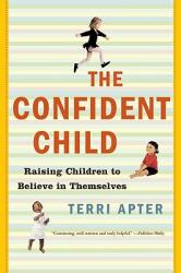 Confident Child: Raising Children to Believe in Themselves (ISBN: 9780393328967)
