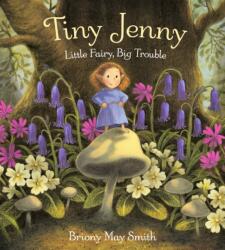 Tiny Jenny: Little Fairy, Big Trouble - Briony May Smith (ISBN: 9781529526806)