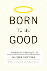 Born to Be Good - Dacher Keltner (ISBN: 9780393337136)