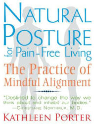 Natural Posture for Pain-Free Living - Kathleen Porter (2013)
