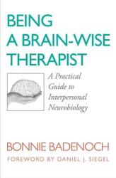 Being a Brain-Wise Therapist: A Practical Guide to Interpersonal Neurobiology (ISBN: 9780393705546)