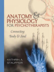 Anatomy & Physiology for Psychotherapists: Connecting Body and Soul (ISBN: 9780393706048)