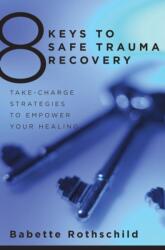 8 Keys to Safe Trauma Recovery (ISBN: 9780393706055)