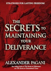 The Secrets to Maintaining Your Deliverance - Alexander Pagani (ISBN: 9781636414027)