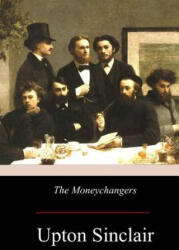 The Moneychangers - Upton Sinclair (ISBN: 9781976013737)