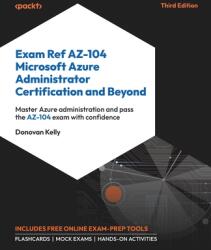 Exam Ref AZ-104 Microsoft Azure Administrator Certification and Beyond - Third Edition (ISBN: 9781805122852)