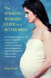 The Thinking Woman's Guide to a Better Birth - Henci Goer (ISBN: 9780399525179)
