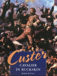 Custer: Cavalier in Buckskin - Robert M. Utley (2001)