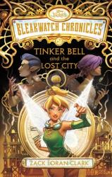 Cronicile Bleakwatch: Tinker Bell și Orașul Pierdut (ISBN: 9781368098625)