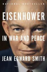 Eisenhower in War and Peace - Jean Edward Smith (2013)
