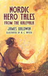 Nordic Hero Tales from the Kalevala - James Baldwin, N C Wyeth (2006)