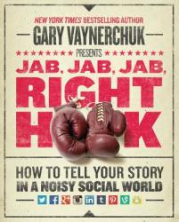 Jab, Jab, Jab, Right Hook - Gary Vaynerchuk (2013)