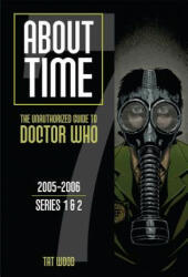 About Time 7: The Unauthorized Guide to Doctor Who (Series 1 to 2) - Tat Wood, Dorothy Ail (2013)
