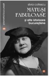 Matusi fabuloase si alte istorioare bucurestene - Silvia Colfescu (ISBN: 9789736456039)