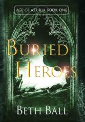 Buried Heroes - Beth Ball (ISBN: 9781952609022)
