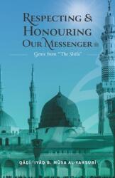 Respecting amp; Honouring Our Messenger amp; #65018; : Gems from 'The Shifa (ISBN: 9781952306471)