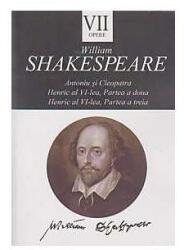 Opere VII. Antoniu si Cleopatra. Henric al VI-lea (partea a doua si partea a treia) - William Shakespeare (2013)
