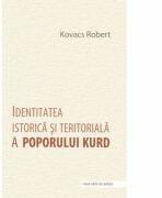 Identitatea istorica si teritoriala a poporului kurd - Robert Kovacs (2013)