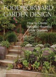 Food Forward Garden Design - DOUGLAS CHRISTIAN (ISBN: 9781648291548)