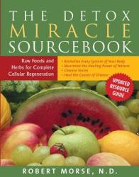 The Detox Miracle Sourcebook - Robert S. Morse (2004)