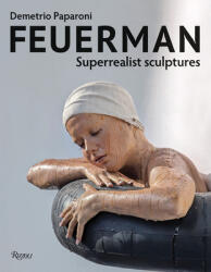 Feuerman: Superrealist Sculptures (ISBN: 9788891842282)