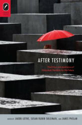 After Testimony: The Ethics and Aesthetics of Holocaust Narrative for the Future - James Phelan, Jakob Lothe, Susan Rubin Suleiman (2012)