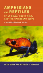 Amphibians and Reptiles of La Selva, Costa Rica, and the Caribbean Slope - Craig Guyer, Maureen A. Donnelly (2004)