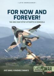 For Now and Forever! : The 1992 Coup d'État Attempts in Venezuela - Jose Daniel Fernandez Dugarte (ISBN: 9781804510315)