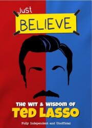 Just Believe - The Wit and Wisdom of Ted Lasso (ISBN: 9781915343611)