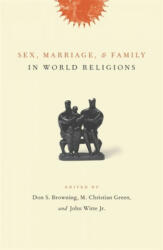 Sex, Marriage, and Family in World Religions - M. Christian Green, John Witte (2009)