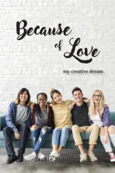 Because of Love: My Creative Dream (ISBN: 9781964148649)