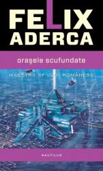 Orasele scufundate - Felix Aderca (2014)