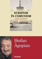 Scriitor in comunism. Niste amintiri - Stefan Agopian (ISBN: 9789734642380)