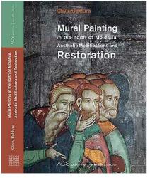 Mural Painting in the North of Moldavia. Aesthetic Modification and Restoration (2013)