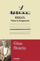 Exilul. Viata in fragmente - Gina Stoiciu (2013)